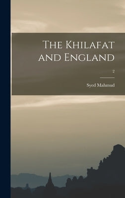 The Khilafat and England; 2 by Mahmud, Syed 1889-