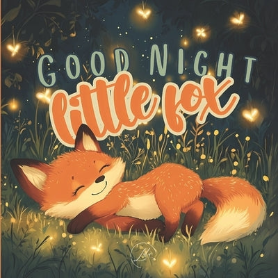 Good Night, Little Fox: A Sweet Goodnight Story with a Cute Forest Animal, Woodland Friends, and a Bedtime Routine Filled with Rhymes for Toddlers and by Creations, Lulu's
