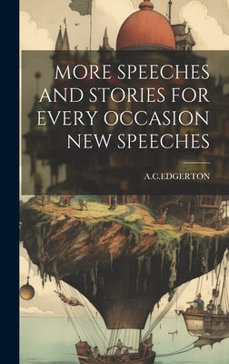 More Speeches and Stories for Every Occasion New Speeches by Acedgerton, Acedgerton