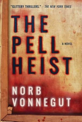 The Pell Heist by Vonnegut, Norb