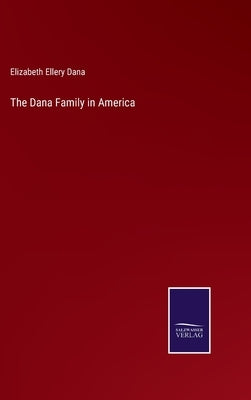 The Dana Family in America by Dana, Elizabeth Ellery