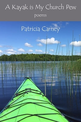 A Kayak is My Church Pew by Carney, Patricia
