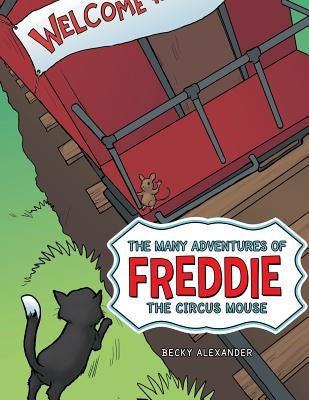 The Many Adventures of Freddie the Circus Mouse by Alexander, Becky
