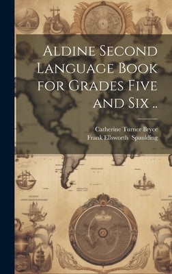 Aldine Second Language Book for Grades Five and Six .. by Bryce, Catherine Turner 1871-