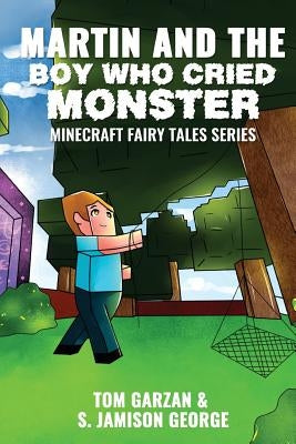 Martin and the Boy Who Cried Monster: Minecraft Fairy Tales Series by George, S. Jamison