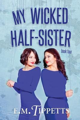 My Wicked Half-Sister by Tippetts, E. M.