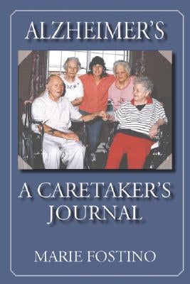 Alzheimer's: A Caretaker's Journal by Fostino, Marie