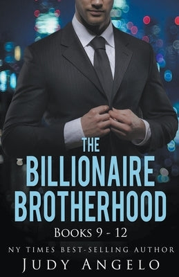 The Billionaire Brotherhood Coll. III Bks 9 - 12 by Angelo, Judy