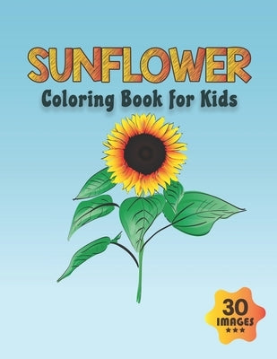 Sunflower Coloring Book for Kids: Coloring book for Boys, Toddlers, Girls, Preschoolers, Kids (Ages 4-6, 6-8, 8-12) by Press, Neocute