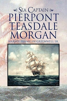 Sea Captain Pierpont Teasdale Morgan by Greenwell, Harvey Franklin, Sr.