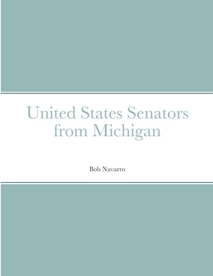 United States Senators from Michigan by Navarro, Bob