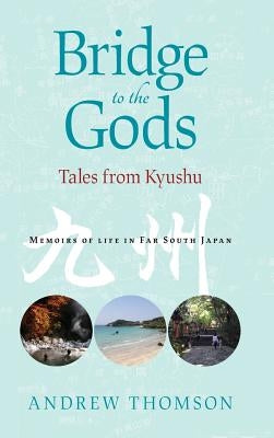 Bridge to the Gods: Tales from Kyushu by Thomson, Andrew Peter