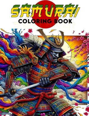 Samurai Coloring Book: Where Every Page Embodies the Valor and Discipline of Samurai, Inviting You to Dive into the World of Japanese Martial by Allen Art, Matthew
