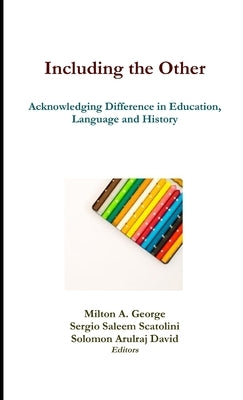 Including the Other: Acknowledging Difference in Education, Language and History by George, Milton a.