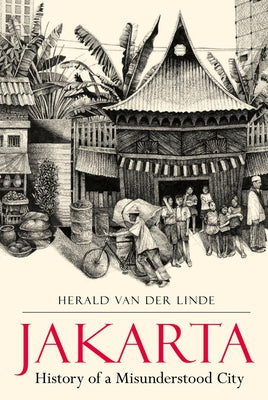Jakarta: History of a Misunderstood City by Linde, Herald Van Der