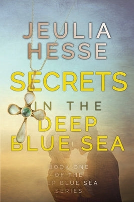 Secrets in the Deep Blue Sea by Hesse, Jeulia