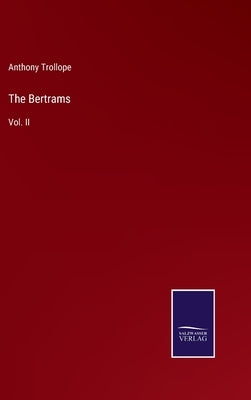 The Bertrams: Vol. II by Trollope, Anthony