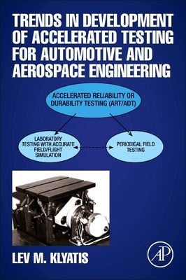 Trends in Development of Accelerated Testing for Automotive and Aerospace Engineering by Klyatis, Lev M.