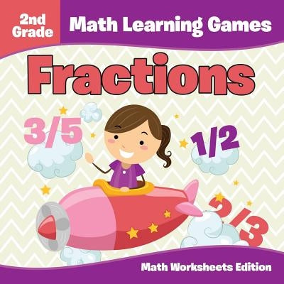 2nd Grade Math Learning Games: Fractions Math Worksheets Edition by Baby Professor