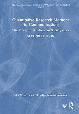Quantitative Research Methods in Communication: The Power of Numbers for Social Justice by Scharrer, Erica