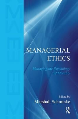 Managerial Ethics: Managing the Psychology of Morality by Schminke, Marshall