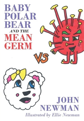 Baby Polar Bear and The Mean Germ by Newman, John