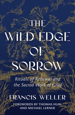 The Wild Edge of Sorrow: Rituals of Renewal and the Sacred Work of Grief by Weller, Francis