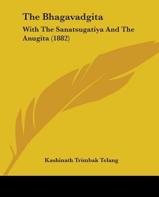 The Bhagavadgita: With The Sanatsugatiya And The Anugita (1882) by Telang, Kashinath Trimbak