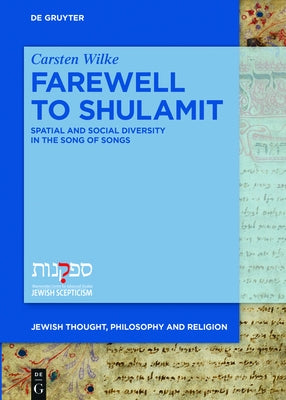 Farewell to Shulamit: Spatial and Social Diversity in the Song of Songs by Wilke, Carsten