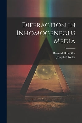 Diffraction in Inhomogeneous Media by Seckler, Bernard D.