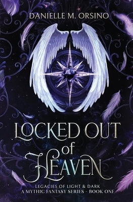 Locked Out of Heaven: Legacies of Light & Dark A Mythic Fantasy series by Orsino, Danielle M.