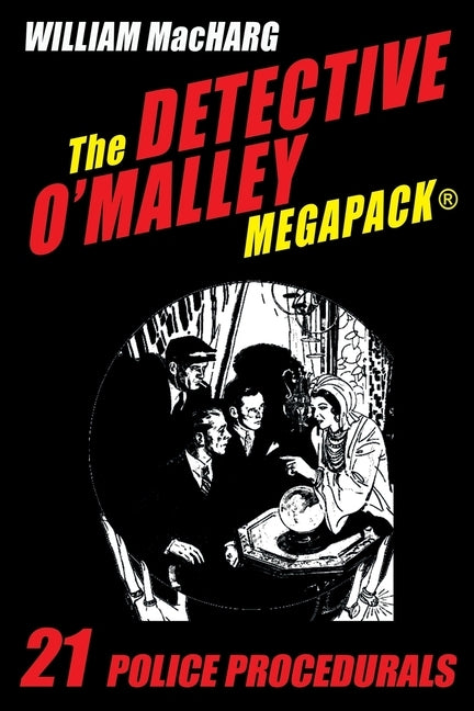 The Detective O'Malley MEGAPACK(R): 21 Police Procedurals by Macharg, William