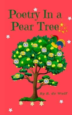 Poetry in a Pear Tree by de Wolf, R.