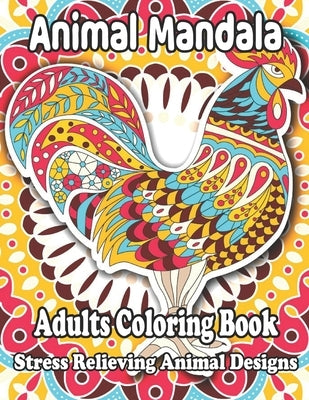 Animal Mandala Adults Coloring Book Stress Relieving Animal Designs: Stress Relief Adult Coloring Book Featuring Animals Mandala Coloring Books for Ad by Harris, Shawn