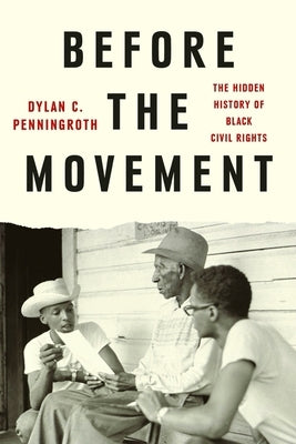 Before the Movement: The Hidden History of Black Civil Rights by Penningroth, Dylan C.