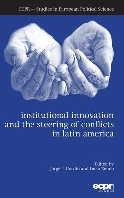 Institutional Innovation and the Steering of Conflicts in Latin America by Gordin, Jorge