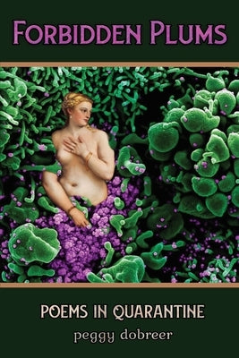 Forbidden Plums: Poems in Quarantine by Dobreer, Peggy