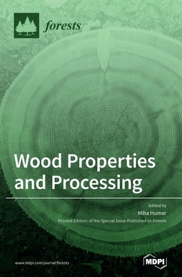 Wood Properties and Processing by Humar, Miha
