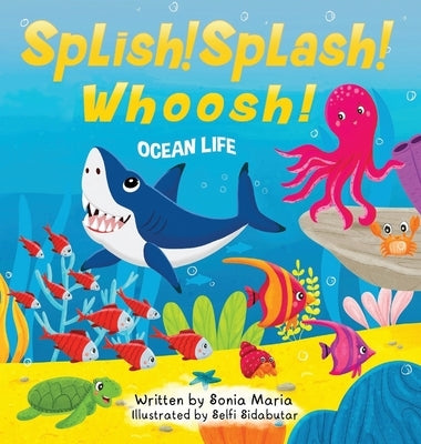 Splish! Splash! Whoosh!: Ocean Life by Maria, Sonia