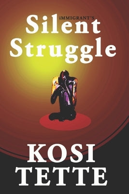 Immigrant's Silent Struggle by Tette, Kosi