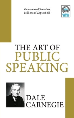 The Art of Public Speaking by Carnegie, Dale