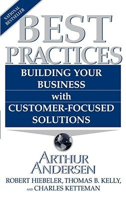 Best Practices: Building Your Business with Customer-Focused Solutions by Hiebeler, Robert