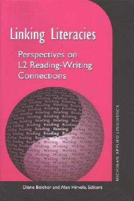 Linking Literacies: Perspectives on L2 Reading-Writing Connections by Belcher, Diane