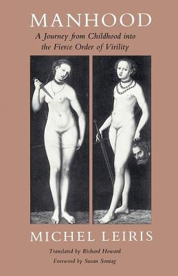 Manhood: A Journey from Childhood into the Fierce Order of Virility by Leiris, Michel