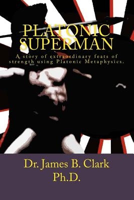 Platonic Superman by Clark Ph. D., James B.