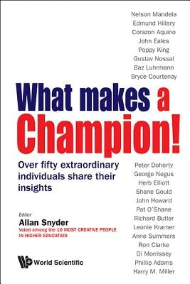 What Makes a Champion!: Over Fifty Extraordinary Individuals Share Their Insights by Snyder, Allan