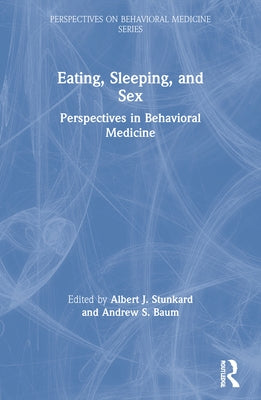 Eating, Sleeping, and Sex: Perspectives in Behavioral Medicine by Stunkard, Albert J.