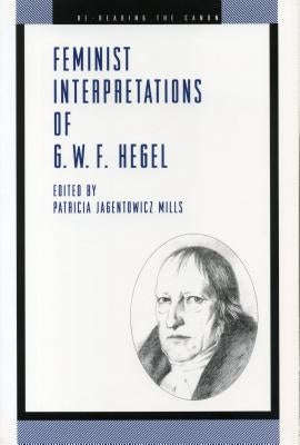 Feminist Interpretations of G. W. F. Hegel by Mills, Patricia Jagentowicz