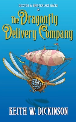 The Dragonfly Delivery Company: A Steampunk Adventure by Dickinson, Keith W.
