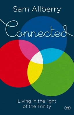 Connected: Living In The Light Of The Trinity by Allberry, Sam